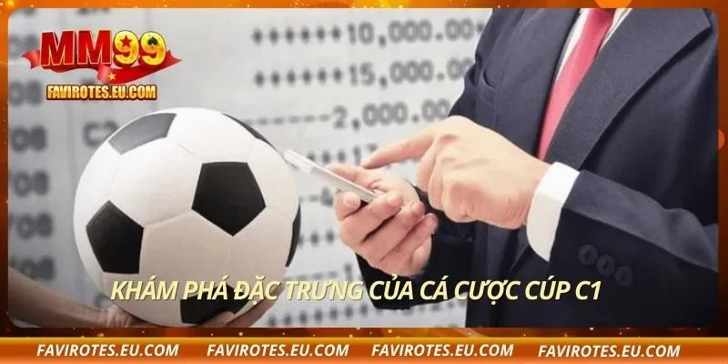 Khám phá đặc trưng của cá cược cúp C1