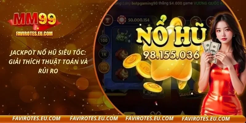 Jackpot Nổ Hũ Siêu Tốc: Giải Thích Thuật Toán Và Rủi Ro